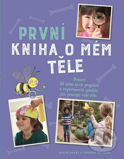 Kniha: První kniha o mém těle (Frances Butcher a Susan Akass). Svojtka&Co., 2018 Kniha: První kniha o mém těle (Frances Butcher a Susan Akass). Svojtka&Co., 2018