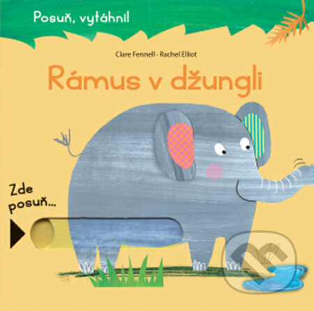 Kniha: Rámus v džungli (Rachel Elliott a Clare Fennell). Svojtka&Co., 2018 Kniha: Rámus v džungli (Rachel Elliott a Clare Fennell). Svojtka&Co., 2018
