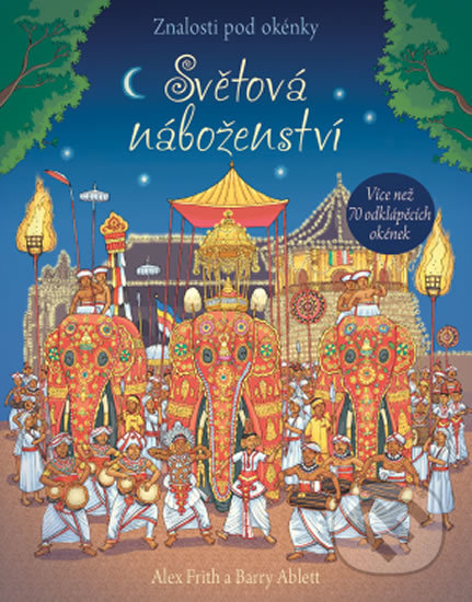 Kniha: Světová náboženství (Alex Frith a Barry Ablett). Svojtka&Co., 2018 Kniha: Světová náboženství (Alex Frith a Barry Ablett). Svojtka&Co., 2018