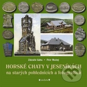 Kniha: Horské chaty v Jeseníkách (Petr Možný a Zdeněk Gába). Pavel Ševčík - VEDUTA, 2017 Kniha: Horské chaty v Jeseníkách (Petr Možný a Zdeněk Gába). Pavel Ševčík - VEDUTA, 2017