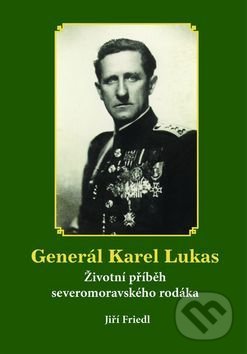 Kniha: Generál Karel Lukas (Jiří Friedl). Pavel Ševčík - VEDUTA, 2016 Kniha: Generál Karel Lukas (Jiří Friedl). Pavel Ševčík - VEDUTA, 2016