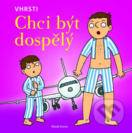 Kniha: Chci být dospělý (VHRSTI). Mladá fronta, 2013 Kniha: Chci být dospělý (VHRSTI). Mladá fronta, 2013