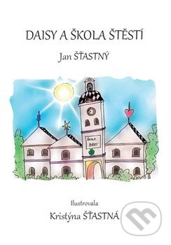 Kniha: Daisy a škola štěstí (Jan Šťastný). Šťastný Jan, 2017 Kniha: Daisy a škola štěstí (Jan Šťastný). Šťastný Jan, 2017