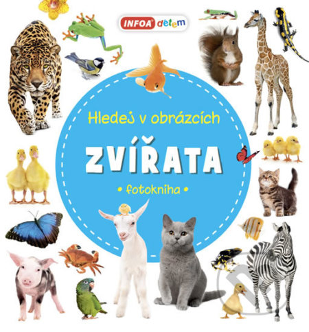 Kniha: Hledej v obrázcích Zvířata (INFOA). INFOA, 2018 Kniha: Hledej v obrázcích Zvířata (INFOA). INFOA, 2018