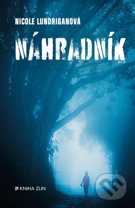 Kniha: Náhradník (Nicole Lundrigan). Kniha Zlín, 2019 Kniha: Náhradník (Nicole Lundrigan). Kniha Zlín, 2019