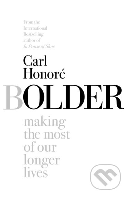 Kniha: Bolder (Carl Honoré). Simon & Schuster, 2018 Kniha: Bolder (Carl Honoré). Simon & Schuster, 2018