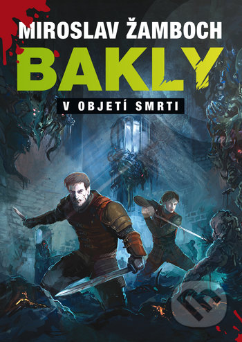 Kniha: Bakly - V objetí smrti (Miroslav Žamboch), 2019 Kniha: Bakly - V objetí smrti (Miroslav Žamboch), 2019