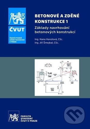 Kniha: Betonové a zděné konstrukce 1. (Hana Hanzlová a Jiří Šmejkal). ČVUT, 2018 Kniha: Betonové a zděné konstrukce 1. (Hana Hanzlová a Jiří Šmejkal). ČVUT, 2018
