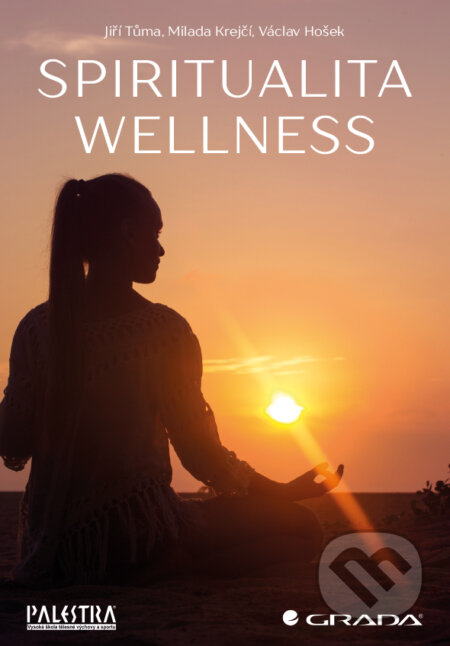 E-kniha: Spiritualita wellness (Jiří Tůma, Milada Krejčí a kolektív). Grada, 2018 E-kniha: Spiritualita wellness (Jiří Tůma, Milada Krejčí a kolektív). Grada, 2018