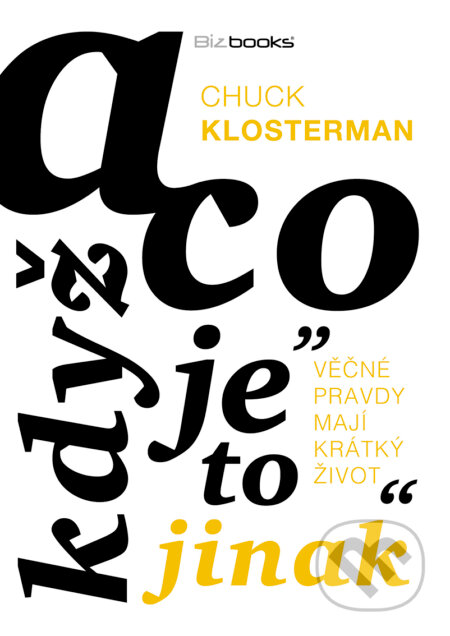 E-kniha: A co když je to jinak (Chuck Klosterman). BIZBOOKS, 2018 E-kniha: A co když je to jinak (Chuck Klosterman). BIZBOOKS, 2018