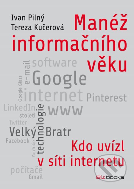 E-kniha: Manéž informačního věku (Ivan Pilný a Tereza Kučerová). BIZBOOKS, 2014 E-kniha: Manéž informačního věku (Ivan Pilný a Tereza Kučerová). BIZBOOKS, 2014