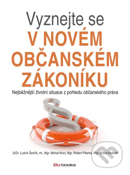 E-kniha: Vyznejte se v novém občanském zákoníku (Eliška Wellech, Ludvík Ševčík, Michal Kincl a Robert Pšenko). BIZBOOKS, 2014 E-kniha: Vyznejte se v novém občanském zákoníku (Eliška Wellech, Ludvík Ševčík, Michal Kincl a Robert Pšenko). BIZBOOKS, 2014