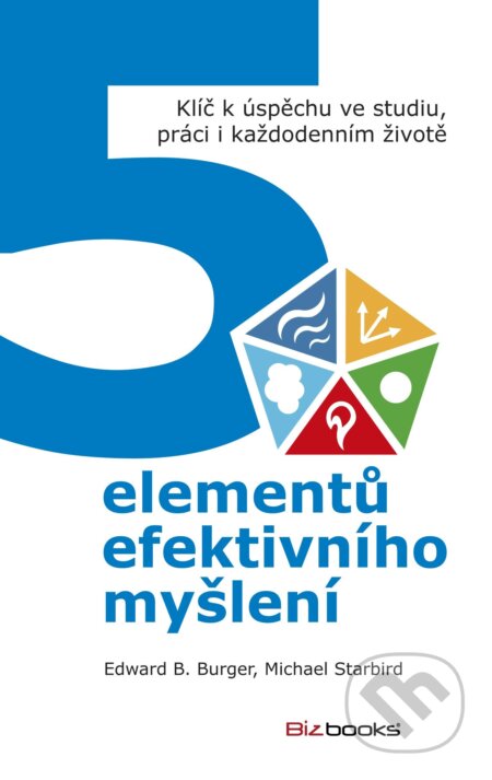 E-kniha: 5 elementů efektivního myšlení (Edward Burger a Michael Starbird). BIZBOOKS, 2014 E-kniha: 5 elementů efektivního myšlení (Edward Burger a Michael Starbird). BIZBOOKS, 2014