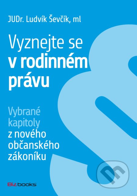 E-kniha: Vyznejte se v rodinném právu (Ludvík Ševčík). BIZBOOKS, 2014 E-kniha: Vyznejte se v rodinném právu (Ludvík Ševčík). BIZBOOKS, 2014