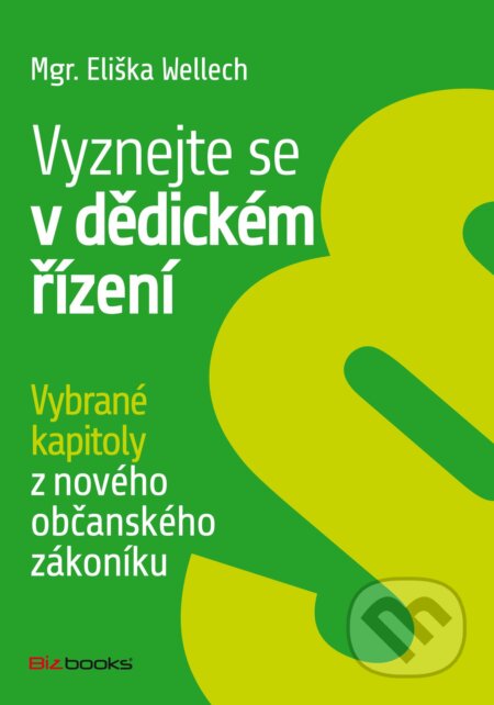E-kniha: Vyznejte se v dědickém řízení (Eliška Wellech). BIZBOOKS, 2014 E-kniha: Vyznejte se v dědickém řízení (Eliška Wellech). BIZBOOKS, 2014