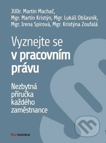 E-kniha: Vyznejte se v pracovním právu (Martin Machač). BIZBOOKS, 2014 E-kniha: Vyznejte se v pracovním právu (Martin Machač). BIZBOOKS, 2014