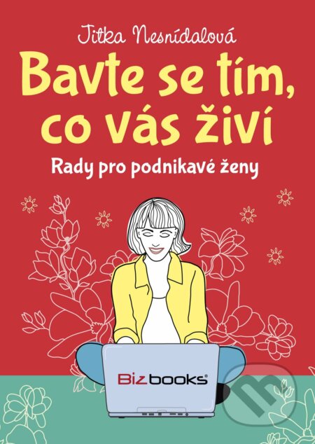 E-kniha: Bavte se tím, co vás živí (Jitka Nesnídalová). BIZBOOKS, 2015 E-kniha: Bavte se tím, co vás živí (Jitka Nesnídalová). BIZBOOKS, 2015