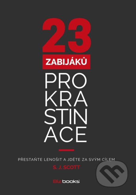 E-kniha: 23 zabijáků prokrastinace (S.J. Scott). BIZBOOKS, 2015 E-kniha: 23 zabijáků prokrastinace (S.J. Scott). BIZBOOKS, 2015