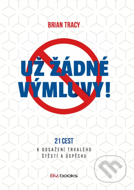 E-kniha: Už žádné výmluvy! (Brian Tracy). BIZBOOKS, 2017 E-kniha: Už žádné výmluvy! (Brian Tracy). BIZBOOKS, 2017