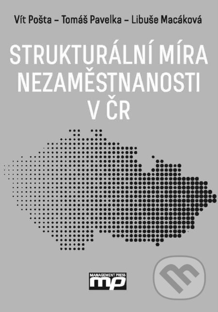 E-kniha: Strukturální míra nezaměstnanosti v ČR (Libuše Macáková, Tomáš Pavelka a Vít Pošta). Management Press, 2015 E-kniha: Strukturální míra nezaměstnanosti v ČR (Libuše Macáková, Tomáš Pavelka a Vít Pošta). Management Press, 2015
