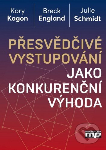 E-kniha: Přesvědčivé vystupování jako konkurenční výhoda (Breck England, Julie Schmidt a Kory Kogon). Management Press, 2016 E-kniha: Přesvědčivé vystupování jako konkurenční výhoda (Breck England, Julie Schmidt a Kory Kogon). Management Press, 2016