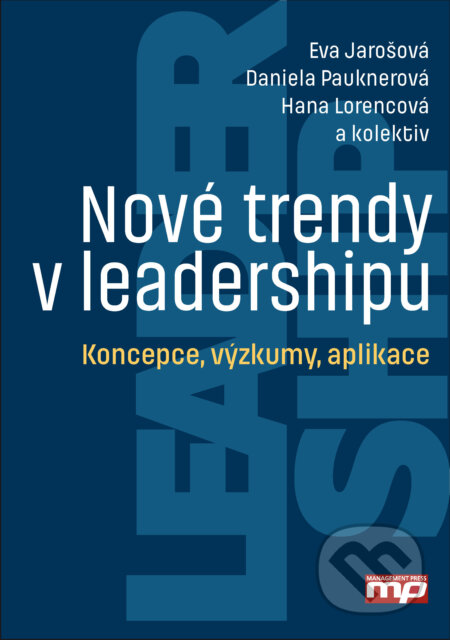 E-kniha: Nové trendy v leadershipu (Daniela Pauknerová, Eva Jarošová a Hana Lorencová). Management Press, 2017 E-kniha: Nové trendy v leadershipu (Daniela Pauknerová, Eva Jarošová a Hana Lorencová). Management Press, 2017