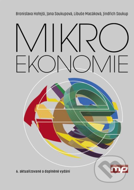 E-kniha: Mikroekonomie (Bronislava Hořejší, Jana Soukupová, Jindřich Soukup a Libuše Macáková). Management Press, 2018 E-kniha: Mikroekonomie (Bronislava Hořejší, Jana Soukupová, Jindřich Soukup a Libuše Macáková). Management Press, 2018