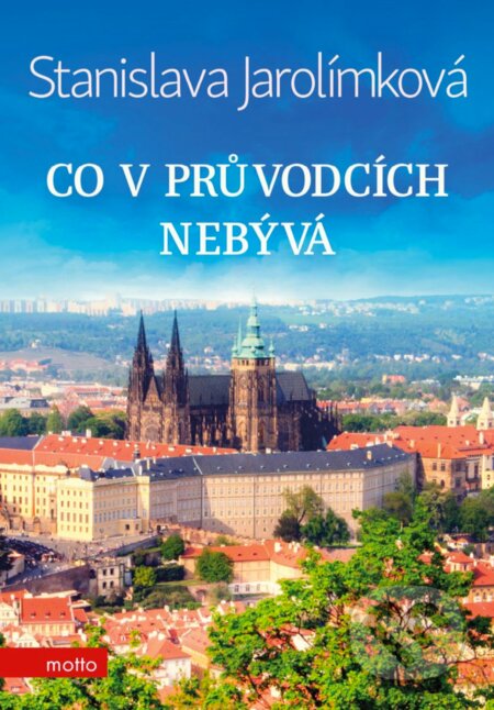 E-kniha: Co v průvodcích nebývá (Stanislava Jarolímková). Motto, 2018 E-kniha: Co v průvodcích nebývá (Stanislava Jarolímková). Motto, 2018