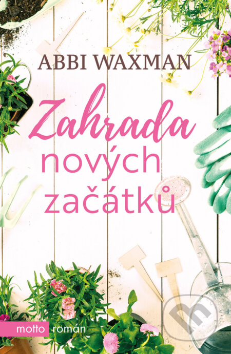 E-kniha: Zahrada nových začátků (Abbi Waxman). Motto, 2018 E-kniha: Zahrada nových začátků (Abbi Waxman). Motto, 2018