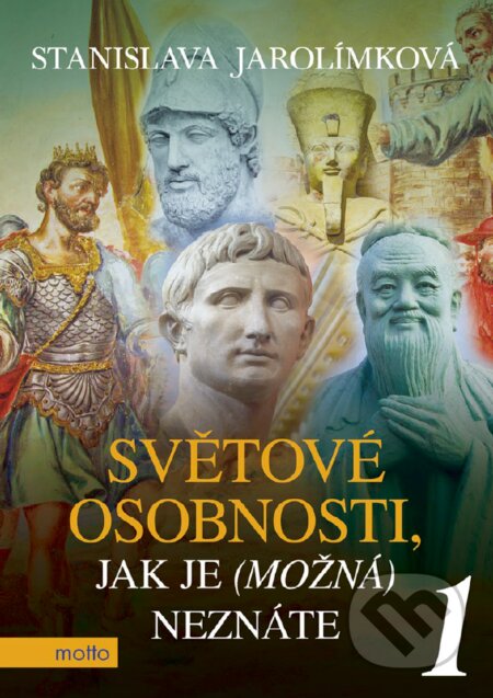 E-kniha: Světové osobnosti, jak je (možná) neznáte 1 (Stanislava Jarolímková). Motto, 2017 E-kniha: Světové osobnosti, jak je (možná) neznáte 1 (Stanislava Jarolímková). Motto, 2017