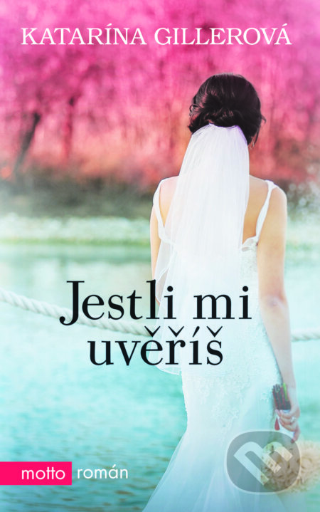 E-kniha: Jestli mi uvěříš (Katarína Gillerová). Motto, 2017 E-kniha: Jestli mi uvěříš (Katarína Gillerová). Motto, 2017