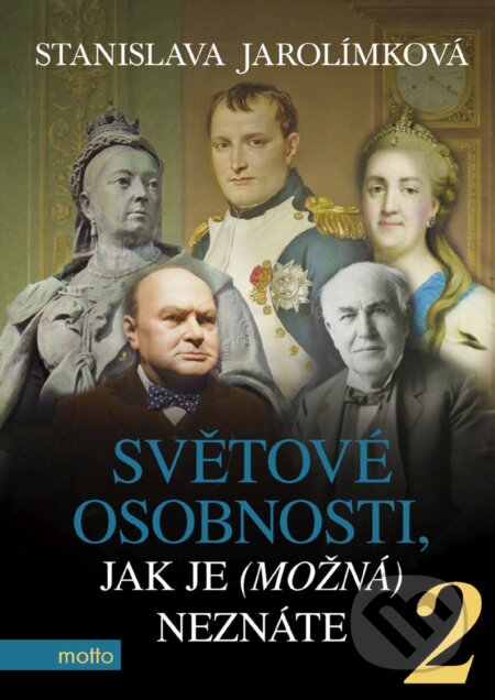E-kniha: Světové osobnosti, jak je (možná) neznáte 2 (Stanislava Jarolímková). Motto, 2018 E-kniha: Světové osobnosti, jak je (možná) neznáte 2 (Stanislava Jarolímková). Motto, 2018