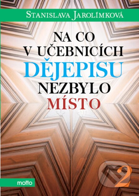 E-kniha: Na co v učebnicích dějepisu nezbylo místo 2 (Stanislava Jarolímková). Motto, 2014 E-kniha: Na co v učebnicích dějepisu nezbylo místo 2 (Stanislava Jarolímková). Motto, 2014