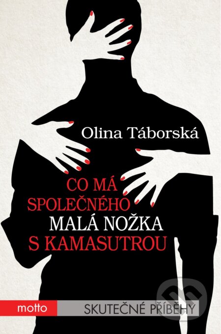 E-kniha: Co má společného malá nožka s Kamasutrou (Olina Táborská). Motto, 2016 E-kniha: Co má společného malá nožka s Kamasutrou (Olina Táborská). Motto, 2016