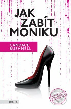E-kniha: Jak zabít Moniku (Candace Bushnell). Motto, 2016 E-kniha: Jak zabít Moniku (Candace Bushnell). Motto, 2016