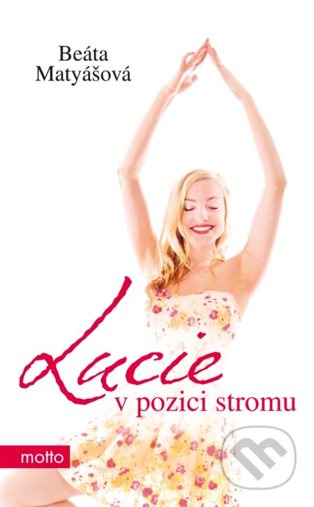 E-kniha: Lucie v pozici stromu (Beáta Matyášová). Motto, 2017 E-kniha: Lucie v pozici stromu (Beáta Matyášová). Motto, 2017