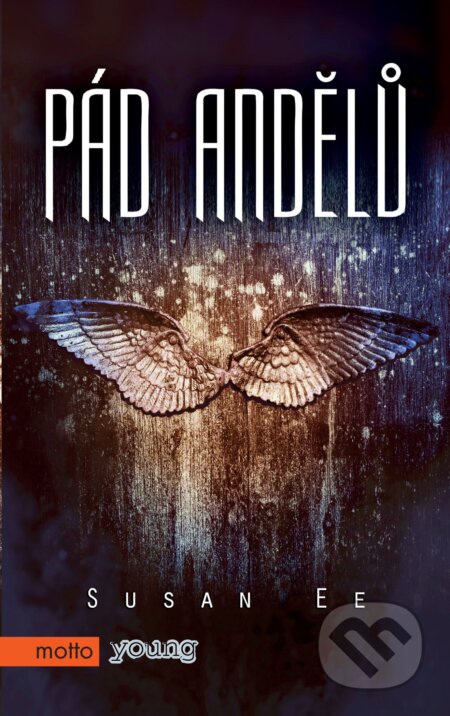 E-kniha: Pád andělů (Susan Ee). Motto, 2014 E-kniha: Pád andělů (Susan Ee). Motto, 2014