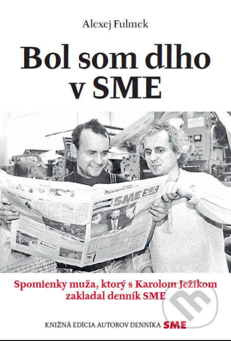 Kniha: Bol som dlho v SME (Alexej Fulmek). Petit Press, 2019 Kniha: Bol som dlho v SME (Alexej Fulmek). Petit Press, 2019
