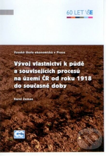 Kniha: Vývoj vlastnictví k půdě a souvisejících procesů na území ČR od roku 1918 do současné doby (Karel Zeman). Oeconomica, 2013 Kniha: Vývoj vlastnictví k půdě a souvisejících procesů na území ČR od roku 1918 do současné doby (Karel Zeman). Oeconomica, 2013