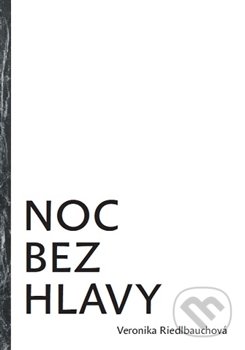 Kniha: Noc bez hlavy (Veronika Riedlbauchová). Literární salon, 2014 Kniha: Noc bez hlavy (Veronika Riedlbauchová). Literární salon, 2014