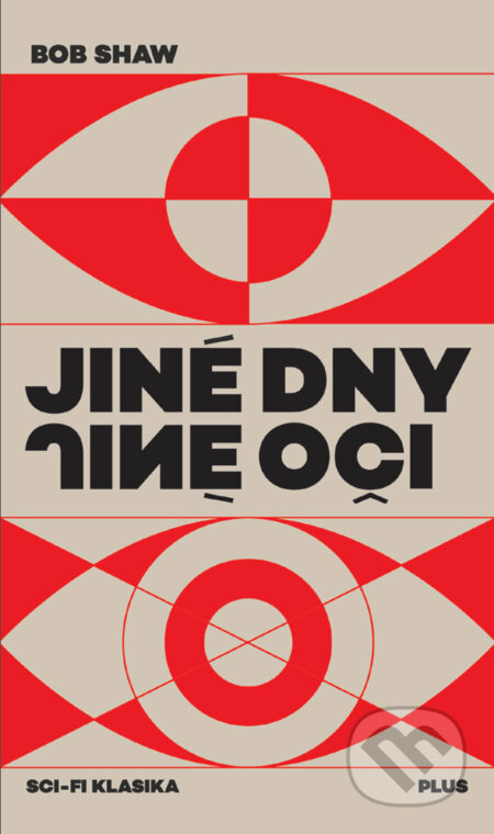E-kniha: Jiné dny, jiné oči (Bob Shaw). Plus, 2018 E-kniha: Jiné dny, jiné oči (Bob Shaw). Plus, 2018