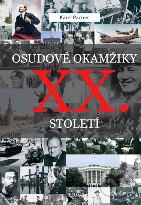 E-kniha: Osudové okamžiky XX. století (Karel Pacner). Plus, 2018 E-kniha: Osudové okamžiky XX. století (Karel Pacner). Plus, 2018
