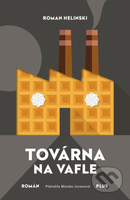 E-kniha: Továrna na vafle (Roman Helinski). Plus, 2018 E-kniha: Továrna na vafle (Roman Helinski). Plus, 2018