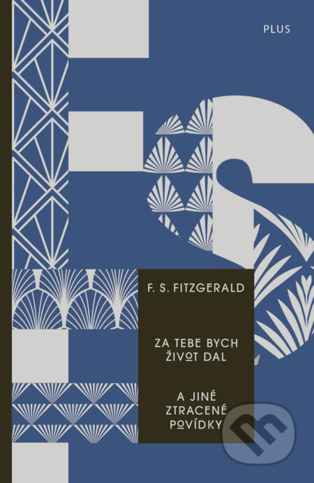 E-kniha: Za tebe bych život dal a jiné ztracené povídky (Francis Scott Fitzgerald). Plus, 2018 E-kniha: Za tebe bych život dal a jiné ztracené povídky (Francis Scott Fitzgerald). Plus, 2018