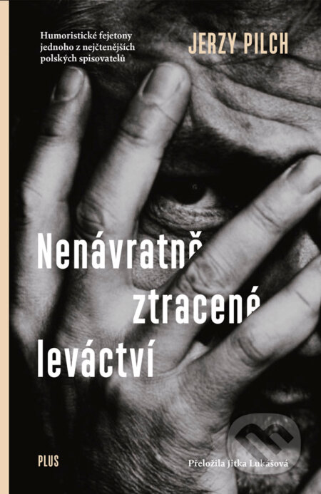 E-kniha: Nenávratně ztracené leváctví (Jerzy Pilch). Plus, 2018 E-kniha: Nenávratně ztracené leváctví (Jerzy Pilch). Plus, 2018