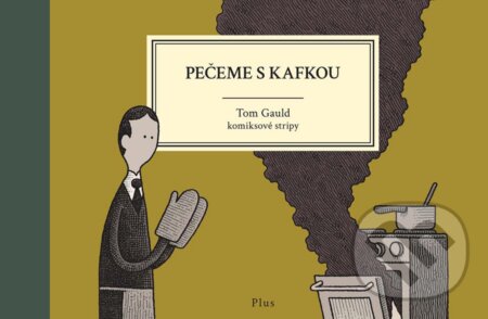 E-kniha: Pečeme s Kafkou (Tom Gauld). Plus, 2018 E-kniha: Pečeme s Kafkou (Tom Gauld). Plus, 2018