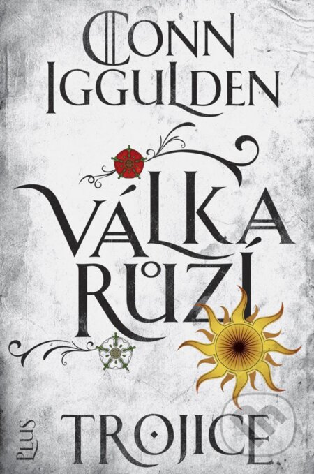 E-kniha: Válka růží 2: Trojice (Conn Iggulden). Plus, 2018 E-kniha: Válka růží 2: Trojice (Conn Iggulden). Plus, 2018