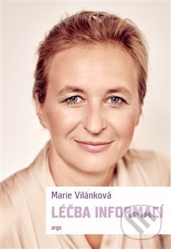 Kniha: Léčba informací (Vilánková Marie). Argo, 2018 Kniha: Léčba informací (Vilánková Marie). Argo, 2018