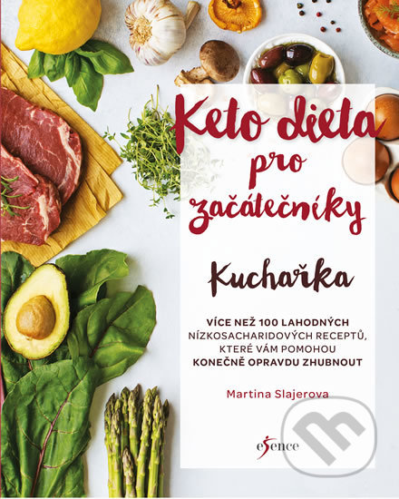 Kniha: Ketodieta pro začátečníky - Kuchařka (Martina Slajerova). Esence, 2019 Kniha: Ketodieta pro začátečníky - Kuchařka (Martina Slajerova). Esence, 2019