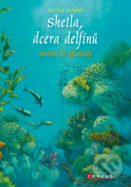 E-kniha: Sheila, dcera delfínů: Návrat do Atlantidy (Marliese Arold). CPRESS, 2018 E-kniha: Sheila, dcera delfínů: Návrat do Atlantidy (Marliese Arold). CPRESS, 2018